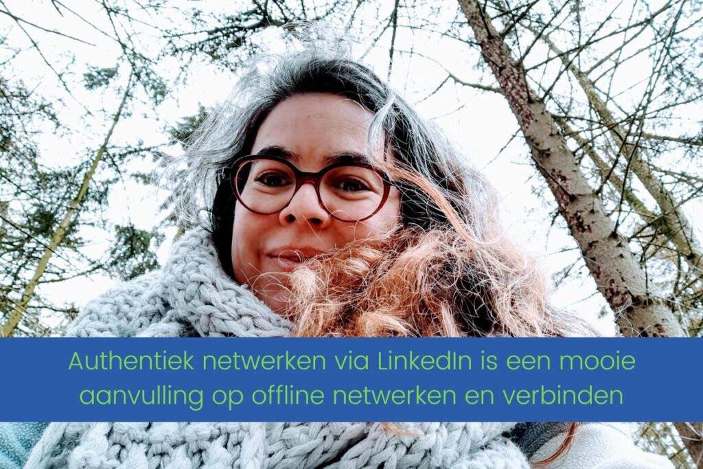 Authentiek netwerken via LinkedIn is een mooie aanvulling op offline netwerken en verbinden